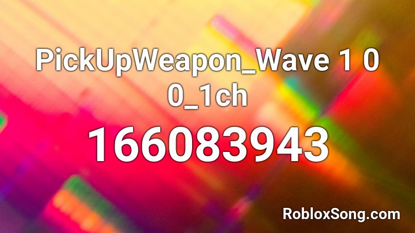 PickUpWeapon_Wave 1 0 0_1ch Roblox ID