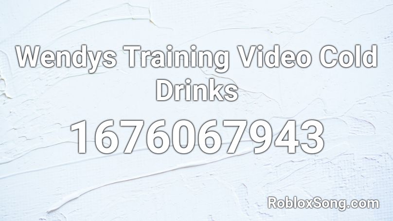 Wendys Training Video Cold Drinks  Roblox ID