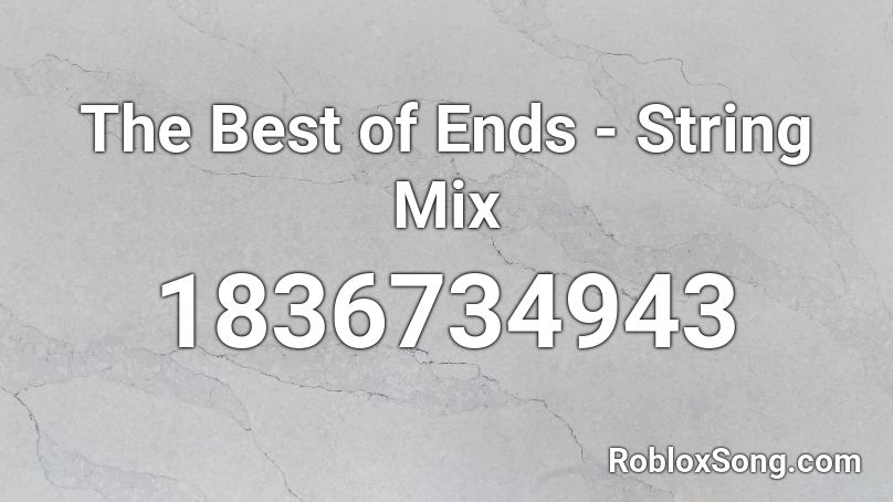 The Best of Ends - String Mix Roblox ID