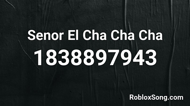 Senor El Cha Cha Cha Roblox ID