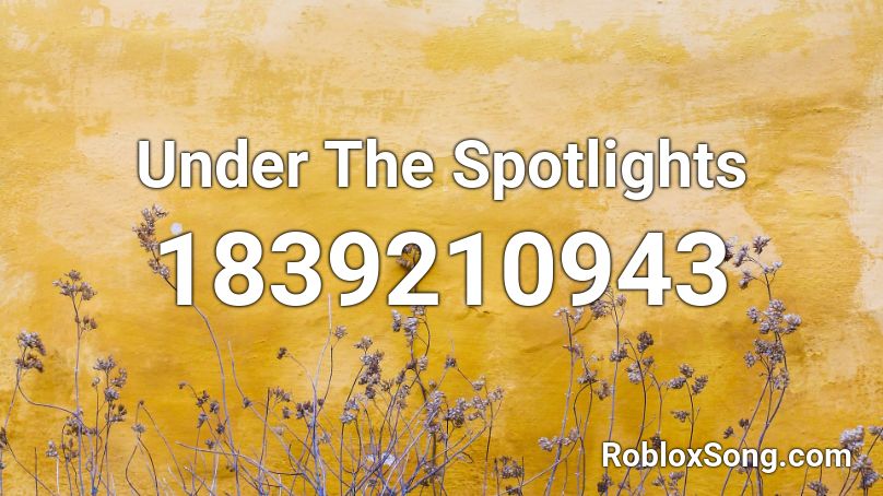 Under The Spotlights Roblox ID