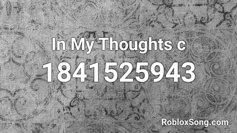 In My Thoughts c Roblox ID