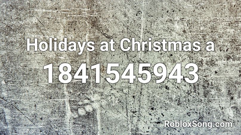 Holidays at Christmas a Roblox ID