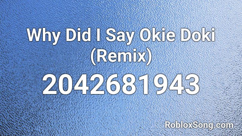 Why Did I Say Okie Doki Remix Roblox Id Roblox Music Codes - hello remix par marshmello code roblox