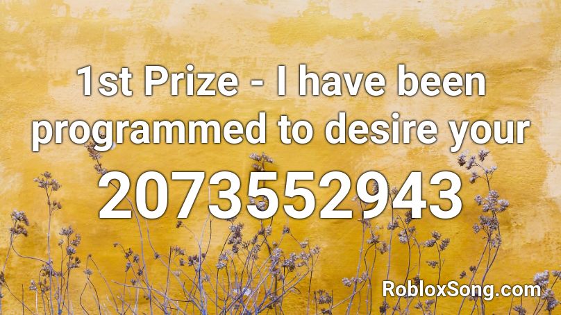 1st Prize - I have been programmed to desire your  Roblox ID