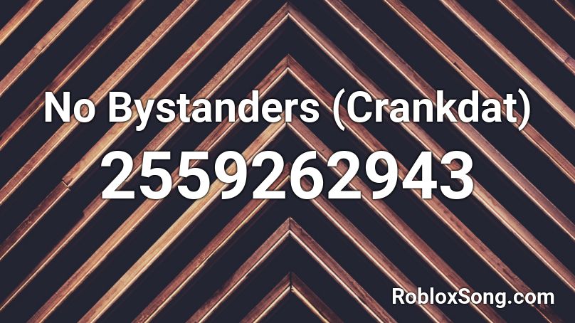 No Bystanders (Crankdat) Roblox ID