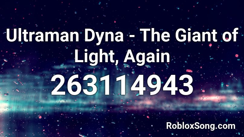 Ultraman Dyna - The Giant of Light, Again Roblox ID