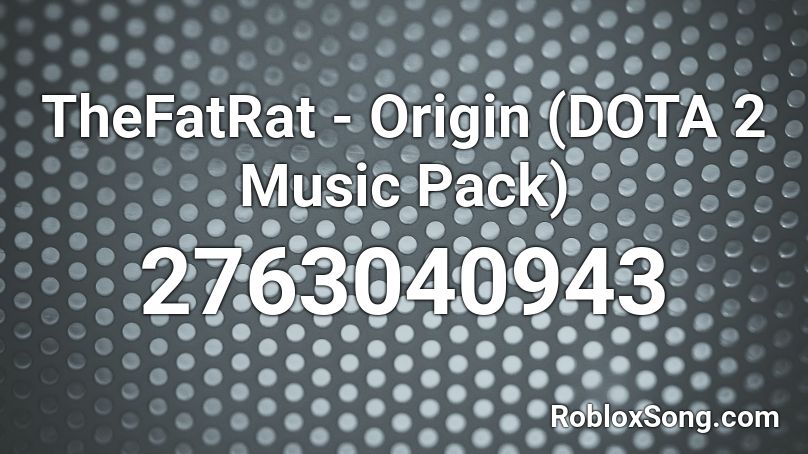 TheFatRat - Origin (DOTA 2 Music Pack) Roblox ID