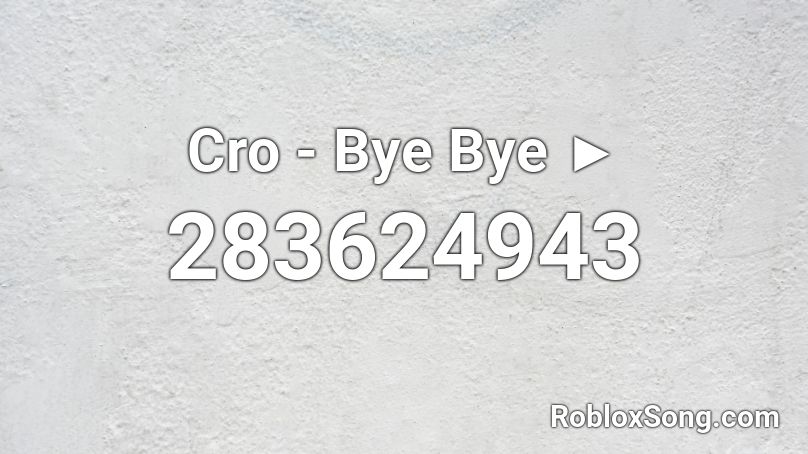 Cro - Bye Bye ►  Roblox ID