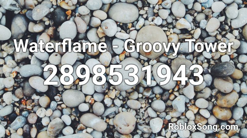 Waterflame - Groovy Tower Roblox ID