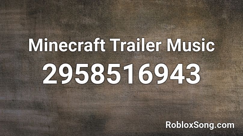 Minecraft Trailer Music Roblox ID