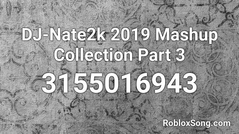 DJ-Nate2k 2019 Mashup Collection Part 3 Roblox ID