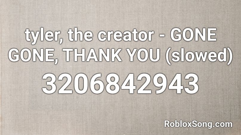 Tyler The Creator Gone Gone Thank You Slowed Roblox Id Roblox Music Codes - owner of roblox id