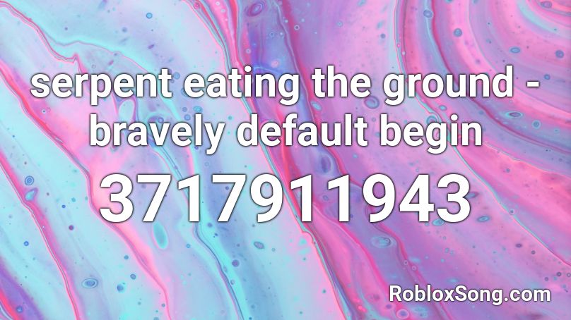 serpent eating the ground - bravely default begin Roblox ID