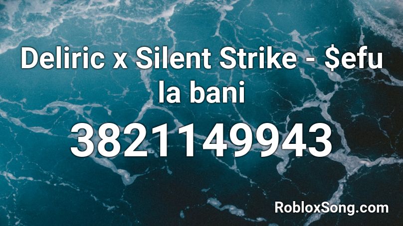 Deliric x Silent Strike - $efu la bani Roblox ID