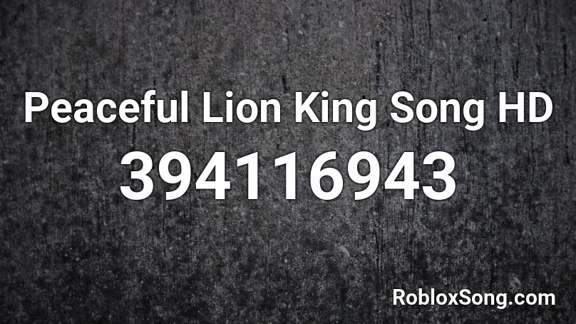 Peaceful Lion King Song HD Roblox ID