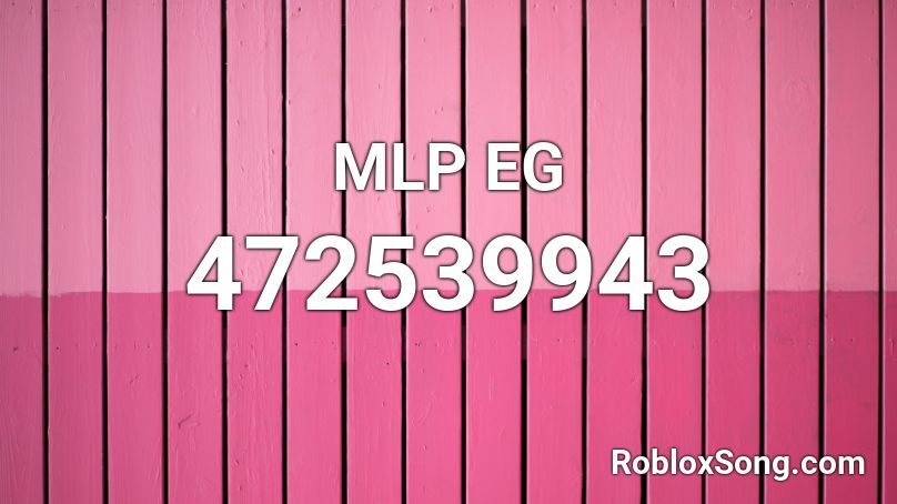 MLP EG Roblox ID