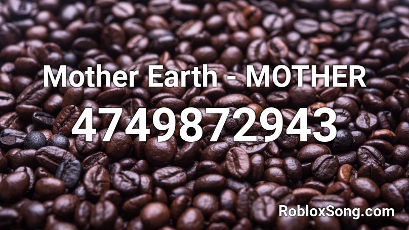 Mother Earth - MOTHER Roblox ID