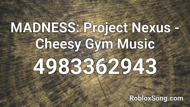 MADNESS: Project Nexus - Cheesy Gym Music Roblox ID