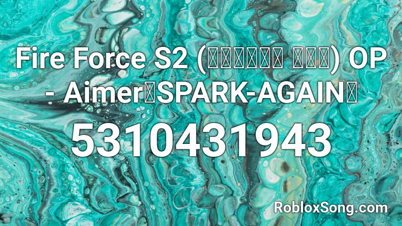 Fire Force S2 (炎炎ノ消防隊 弐ノ章) OP - Aimer「SPARK-AGAIN」 Roblox ID
