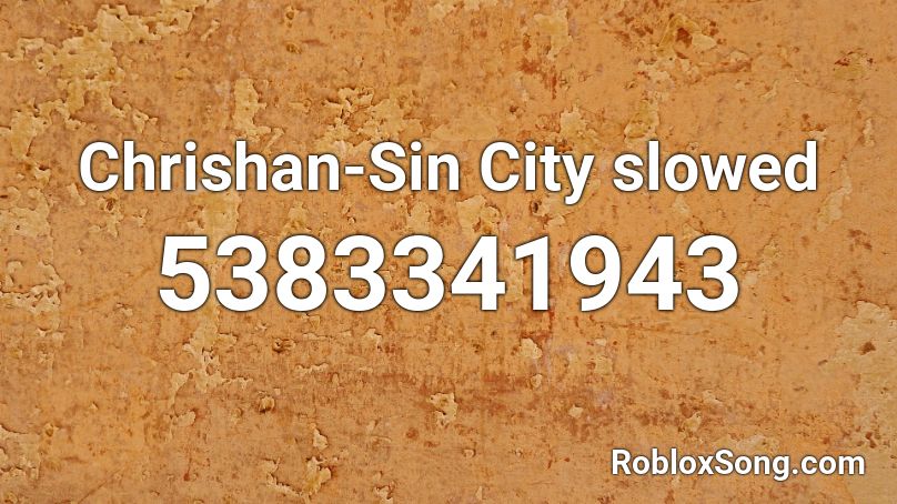 Chrishan Sin City Slowed Roblox Id Roblox Music Codes - sin city roblox song id