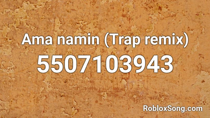 Ama namin (Trap Remix) Roblox ID