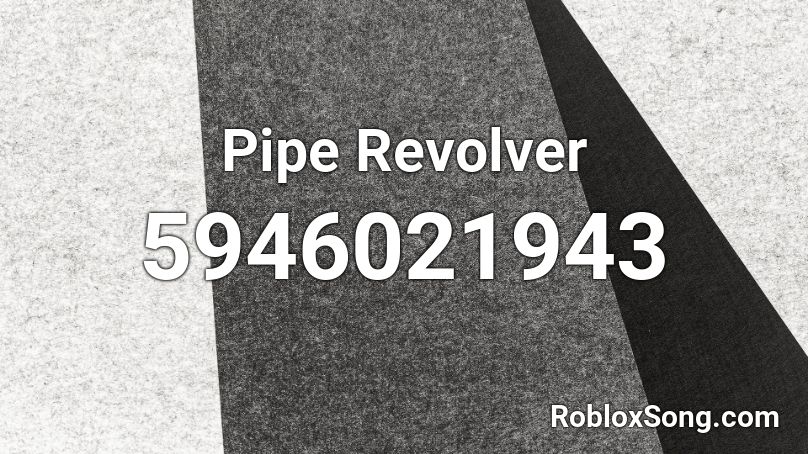 Pipe Revolver Roblox ID