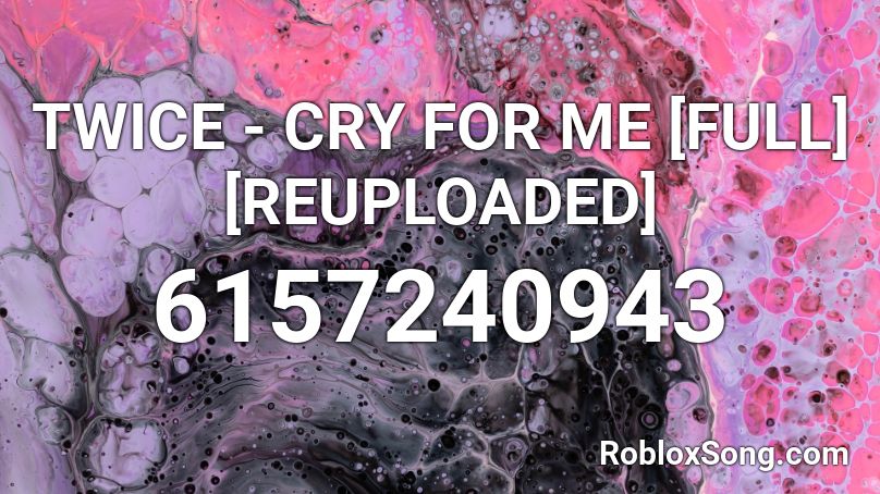 TWICE - CRY FOR ME [FULL] [REUPLOADED] Roblox ID