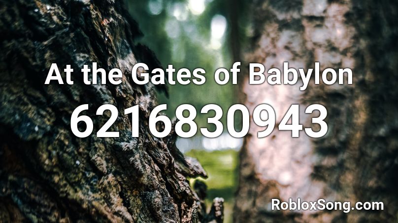 At the Gates of Babylon Roblox ID