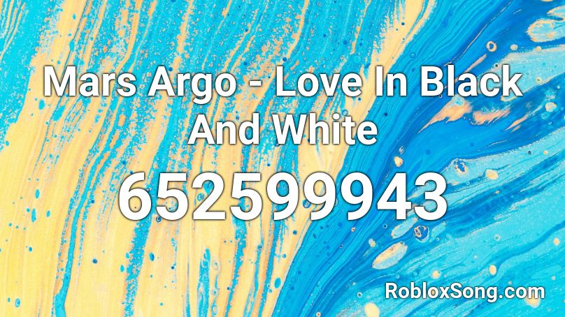 Mars Argo - Love In Black And White Roblox ID