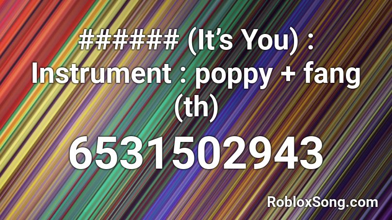 (It’s You) : Instrument : poppy + fang Roblox ID