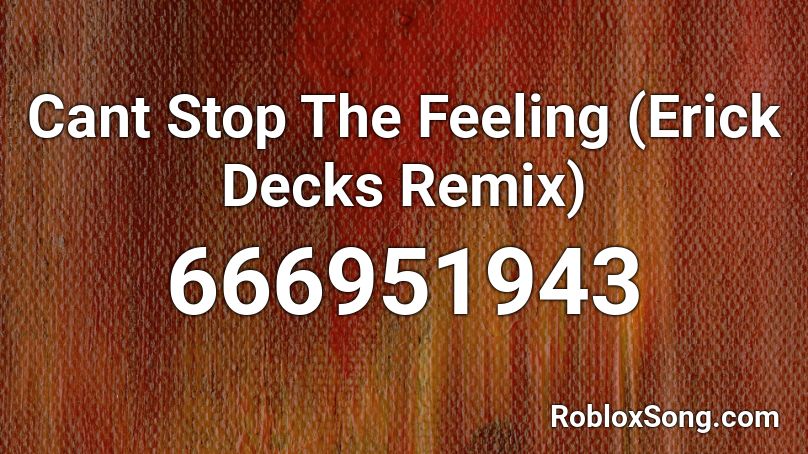 Cant Stop The Feeling (Erick Decks Remix) Roblox ID