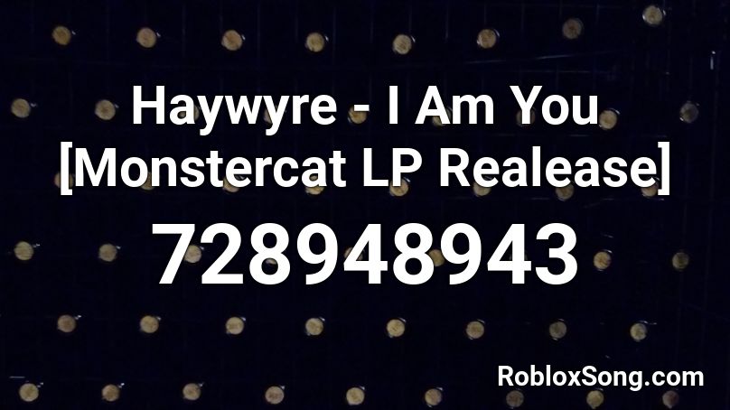Haywyre - I Am You [Monstercat LP Realease] Roblox ID