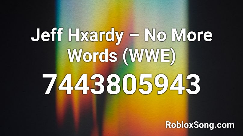 Jeff Hxardy – No More Words (WWE) Roblox ID