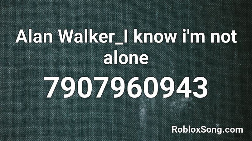 Alan Walker_I know i'm not alone Roblox ID