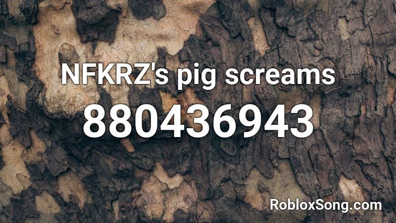 NFKRZ's pig screams Roblox ID