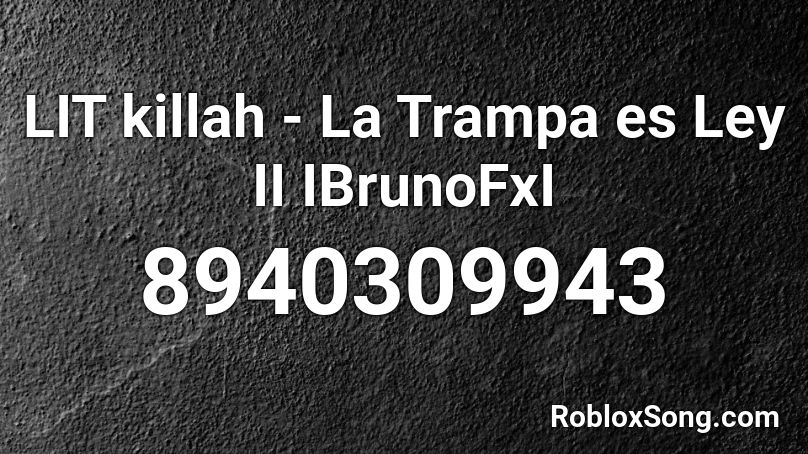 LIT killah - La Trampa es Ley II IBrunoFxI Roblox ID
