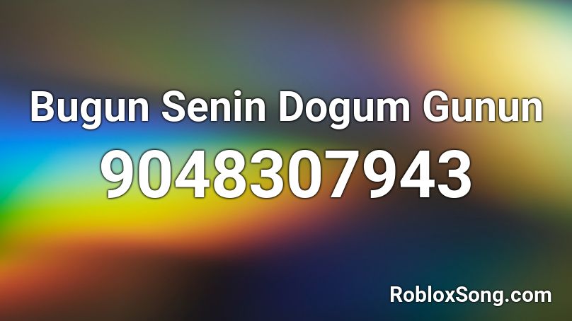 Bugun Senin Dogum Gunun Roblox ID