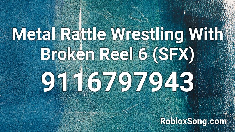 Metal Rattle Wrestling With Broken Reel 6 (SFX) Roblox ID