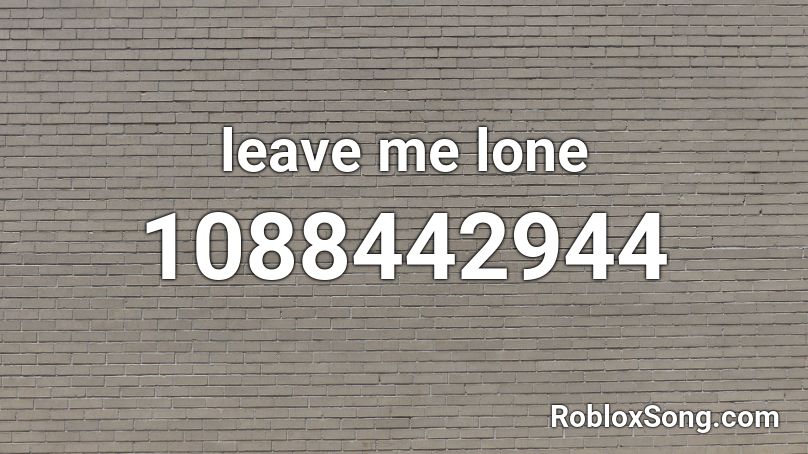 leave me lone Roblox ID