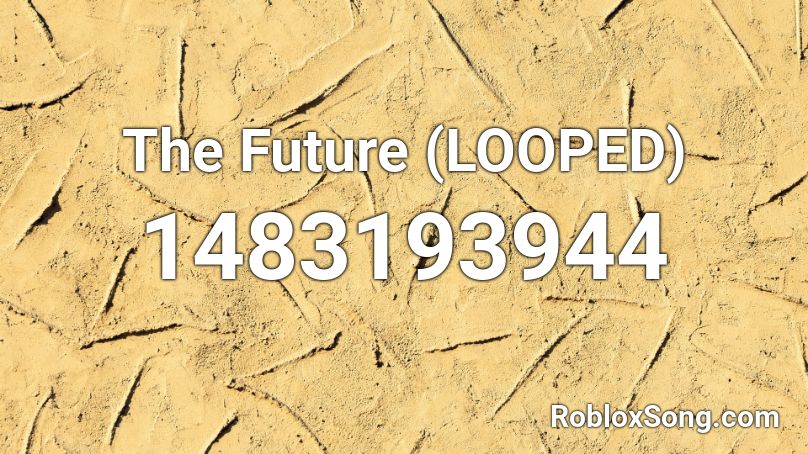 The Future (LOOPED) Roblox ID