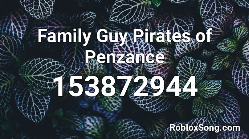 Family Guy Pirates of Penzance Roblox ID