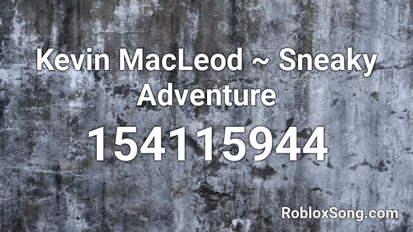 Kevin MacLeod ~ Sneaky Adventure Roblox ID