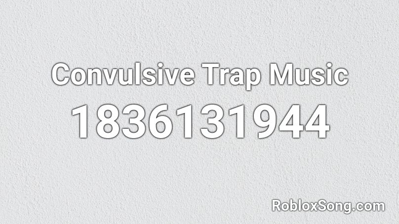 Convulsive Trap Music Roblox ID