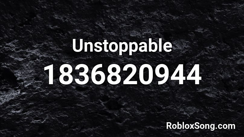 Unstoppable Roblox ID