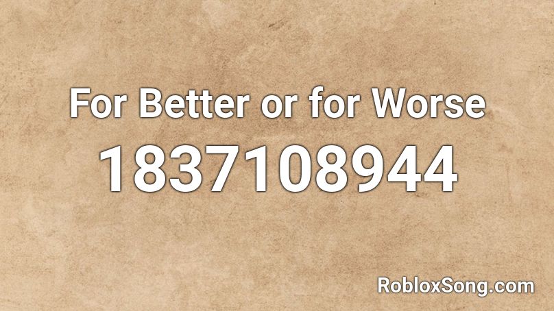 For Better or for Worse Roblox ID