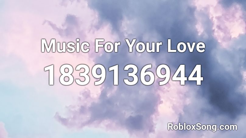 Music For Your Love Roblox ID