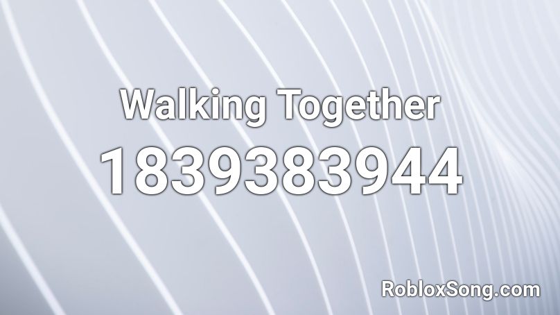 Walking Together Roblox ID