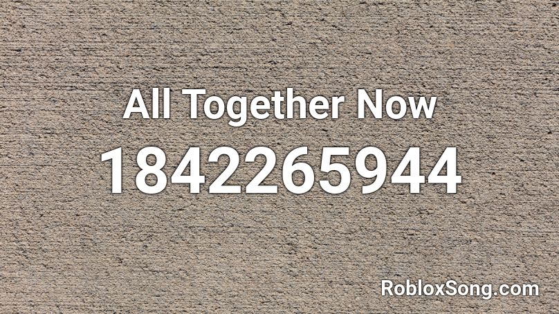 All Together Now Roblox ID