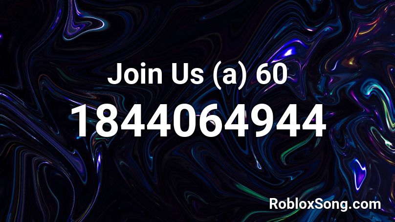 Join Us (a) 60 Roblox ID